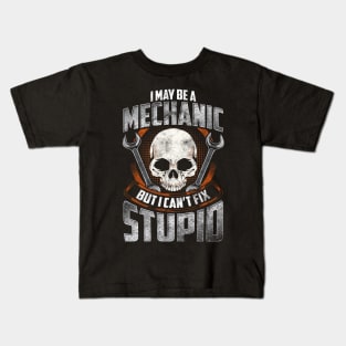 Funny I May Be a Mechanic But I Can't Fix Stupid Kids T-Shirt